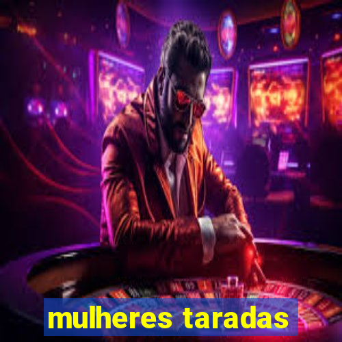 mulheres taradas